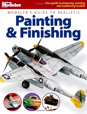Modeler's Guide to Realistic Painting & Finishing FineScale Modeler Books